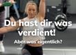 Athletin beim Training bei BRIZZLY in Villach, Text im Bild: Du hast es dir verdient. Aber was eigentlich?